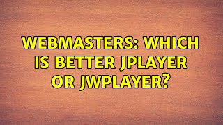 Webmasters Which Is Better Jplayer Or Jwplayer? 2 Solutions