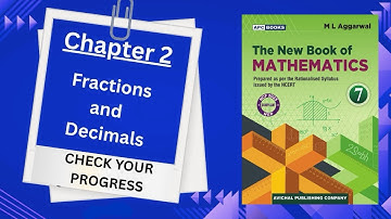 Check your progress chapter 2(Fractions and Decimals) class 7 Math ML Aggarwal NCERT CBSC
