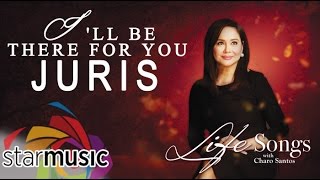 I'll Be There for You - Juris (Lyrics)