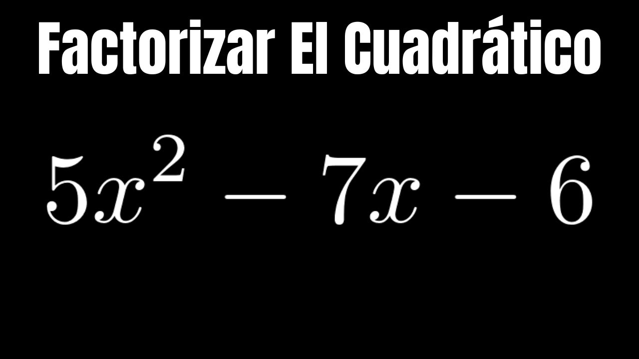 factorizar-el-cuadr-tico-5x-2-7x-6-youtube