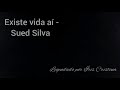 Existe vida aí - Sued Silva (playback+letra)