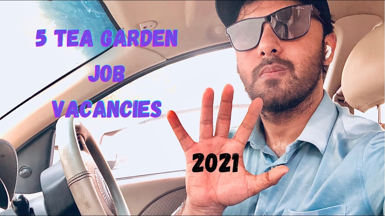teagardenjobs 5 Tea Garden Job Vacancies Send your Resume Now Be a