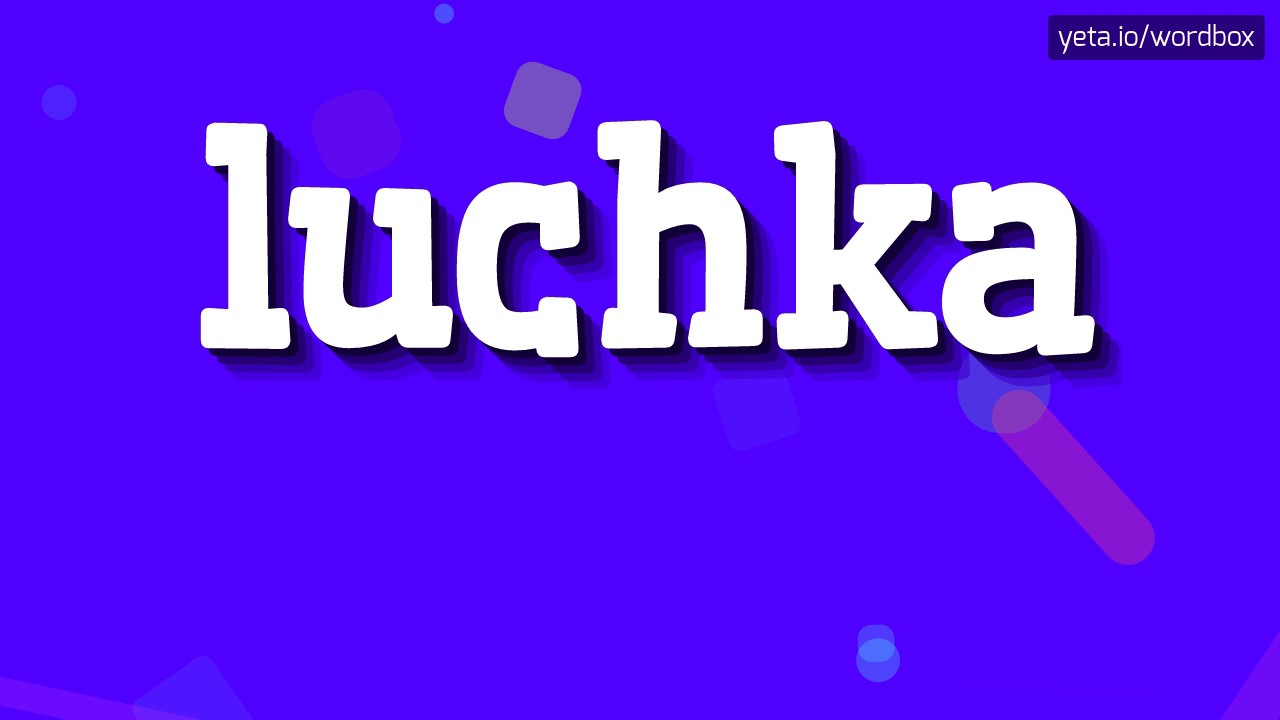LUCHKA - HOW TO PRONOUNCE IT!?
