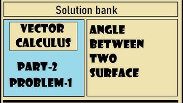 #Problem 1 ll Angle between two surfaces || Angle between normal || Vector calculus