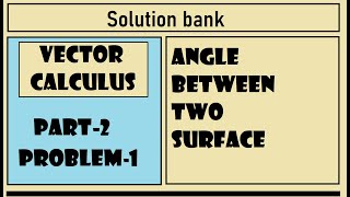 #Problem 1 ll Angle between two surfaces || Angle between normal || Vector calculus