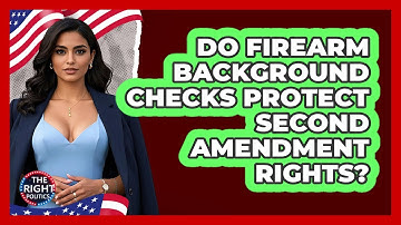 Do Firearm Background Checks Protect Second Amendment Rights? - The Right Politics
