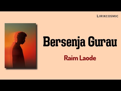Bersenja Gurau Raim Laode Lirik