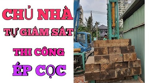 CÁCH CHỦ NHÀ TỰ GIÁM SÁT THI CÔNG ÉP CỌC, ĐIỀU KIỆN DỪNG ÉP (xây nhà trọn gói).