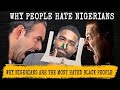 Why nigerians are the most hated black people in the world