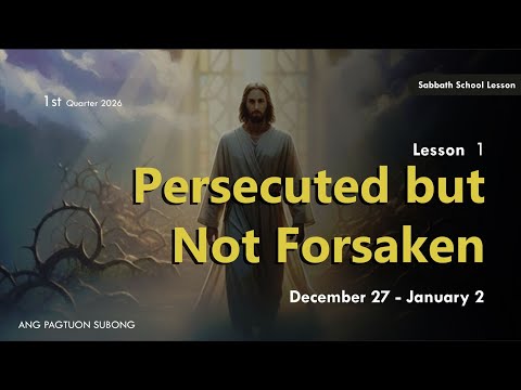 Persecuted but Not Forsaken - Sabbath School Lesson 1, 1st Qtr 2026