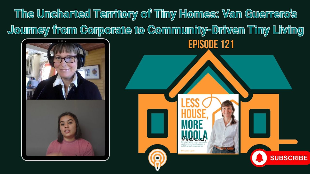 Uncharted Territory of Tiny Homes: Van Guerrero's Journey: Corporate to Community-Driven Tiny Life