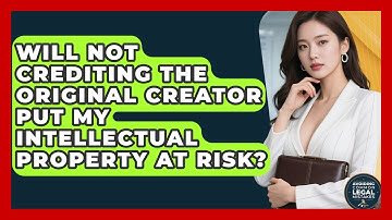 Will Not Crediting the Original Creator Put My Intellectual Property at Risk?