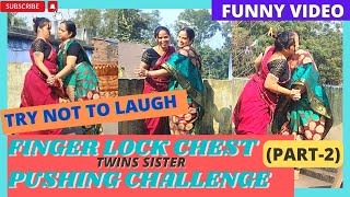 Twins Sister Ka Finger Lock Chest Pushing Challenge Part -2
