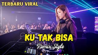 KU TAK BISA 🔥 DJ REMIX PALING NAGIH 2026 | AUTO BAPER \u0026 AUTO SUBSCRIBE! 🎧