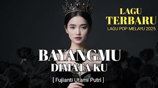 MERINDING MENDENGAR LAGU TERBARU FUJIANTI UTAMI PUTRI - BAYANGMU DIMATA KU [  LIRIK MUSIK ]