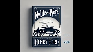 Henry Ford's "My Life and Work" Book Summary:Success, Mass Production & Industrial Revolution Impact