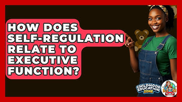 How Does Self-Regulation Relate To Executive Function? - Childhood Education Zone