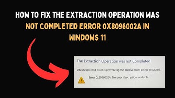 How to Fix The Extraction Operation Was Not Completed Error 0x8096002A in Windows 11