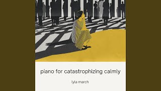 piano for catastrophizing calmly - lyla march