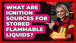 What Are Ignition Sources For Stored Flammable Liquids?