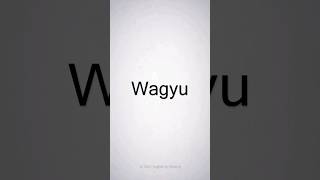 How to Pronounce Wagyu