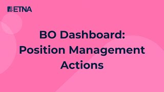 BO Dashboard. Position Management Actions in ETNA Back Office