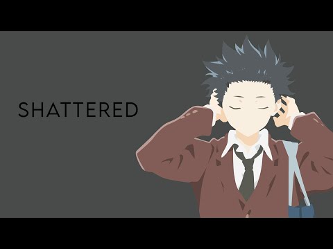 Koe No Katachi - Shattered「AMV」