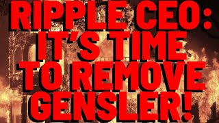 Ripple CEO Say's IT'S TIME TO REMOVE GENSLER