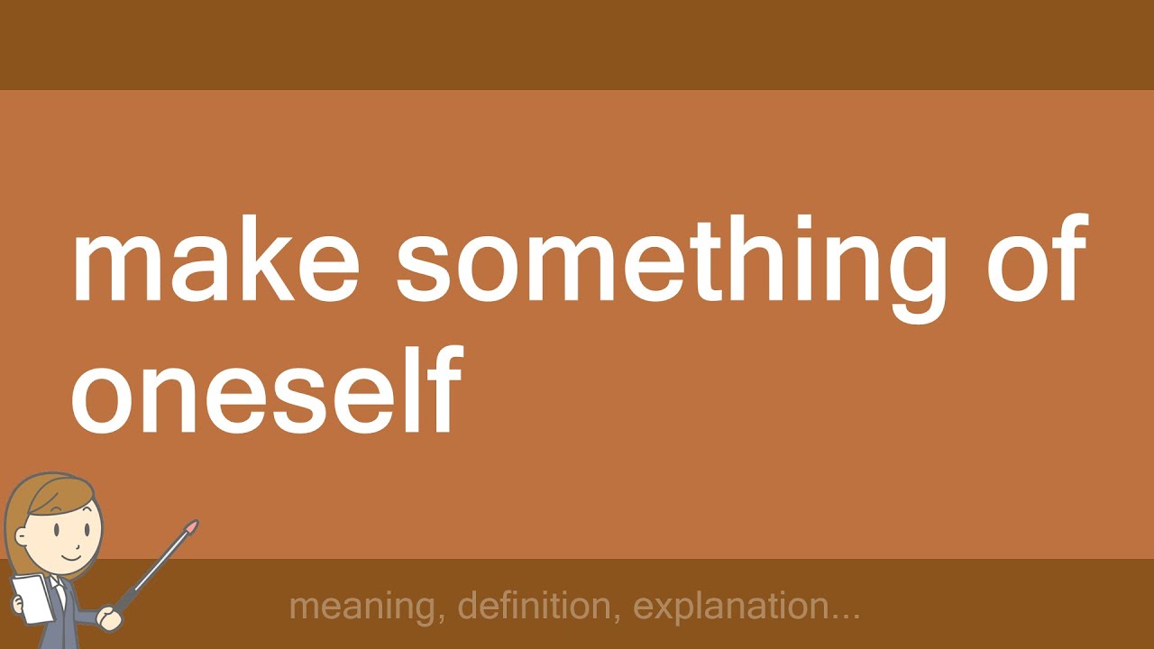 Make Something Of Oneself YouTube