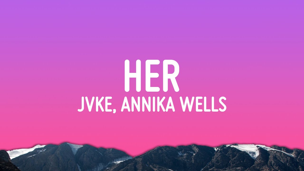 JVKE - her (Lyrics) ft. Annika Wells & Kaden Hawke