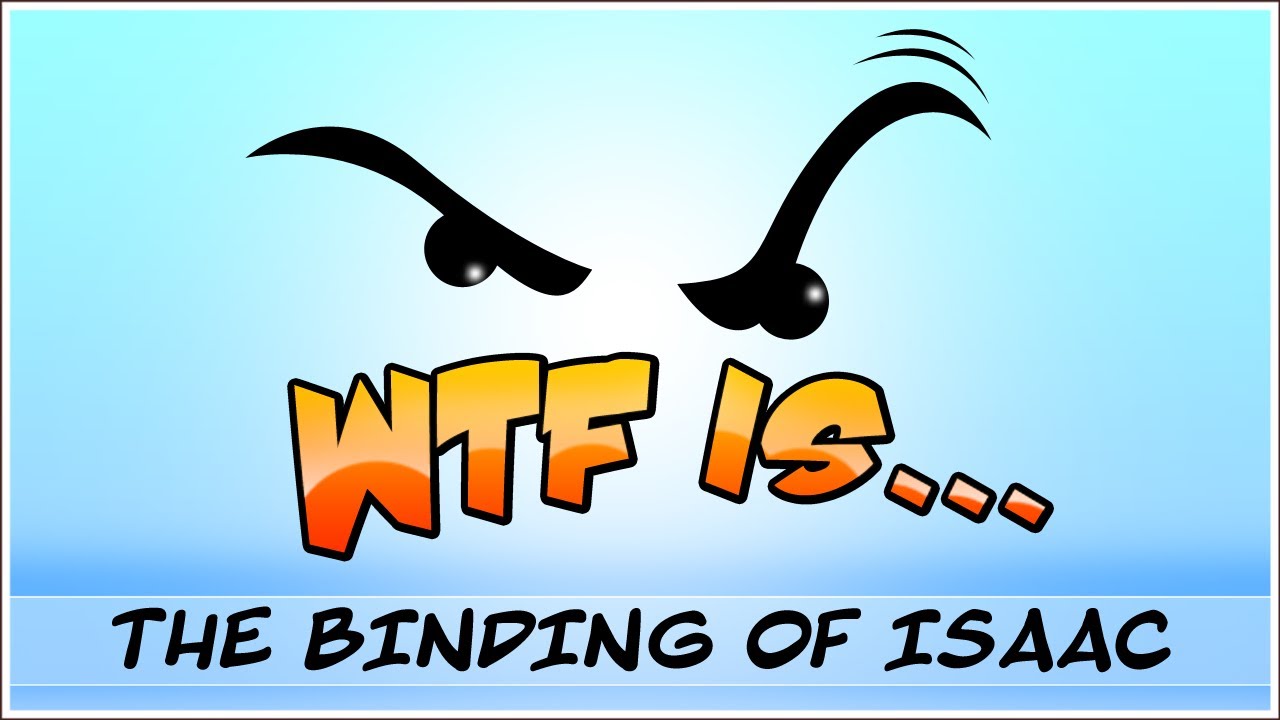 ► WTF Is... - The Binding of Isaac ? (WTF-a-thon Game 8)