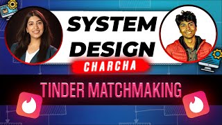 How Tinder / Bumble does Matchmaking? System Design Charcha with @gkcs