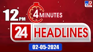 4 Minutes 24 Headlines 12 Pm 02-05-2024 - Tv9