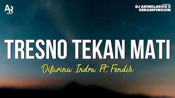 Tresno Tekan Mati - Difarina Indra Ft. Fendik (LIRIK)