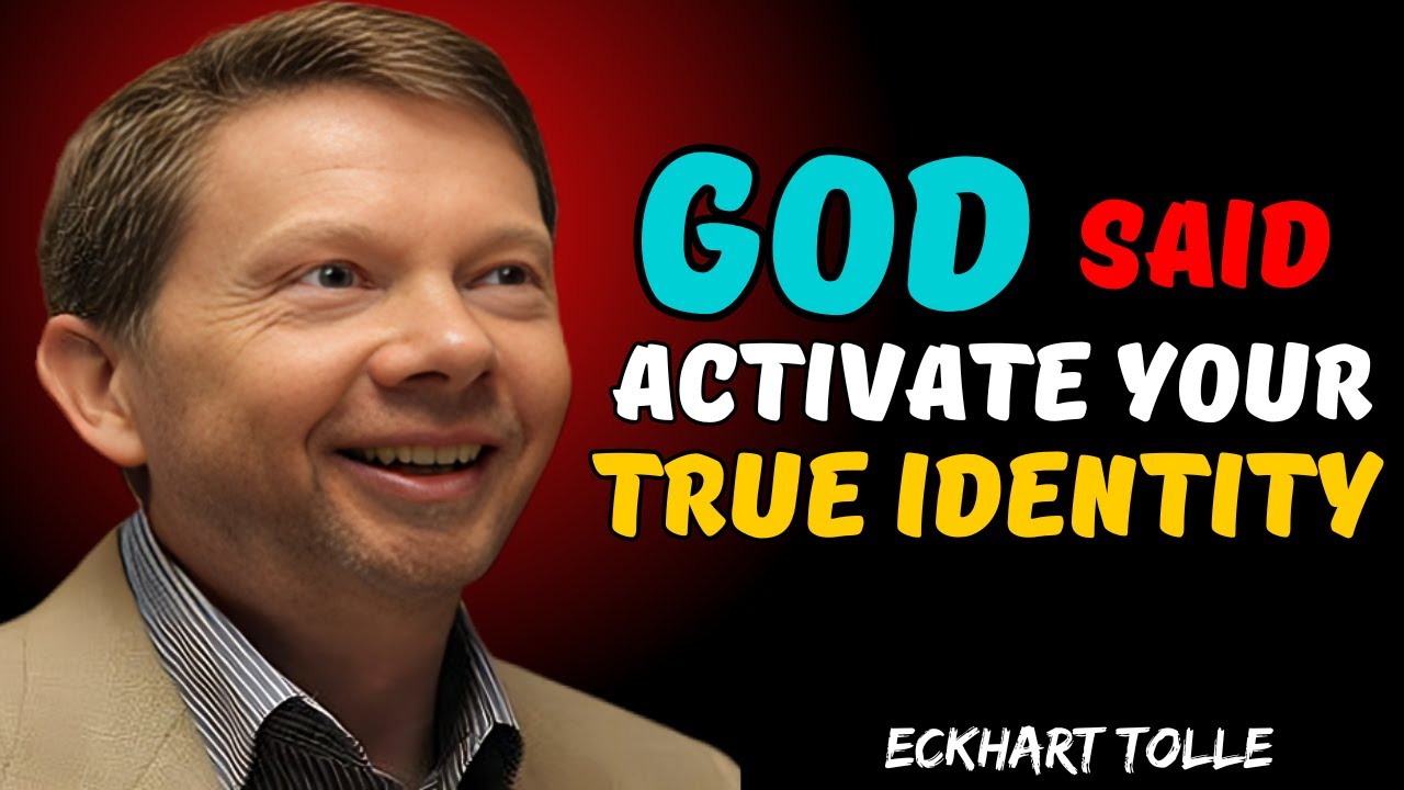 God Said Activate Your True Identity | Embrace Who You Were Created to Be | ECKHART TOLLE BEST SPECH