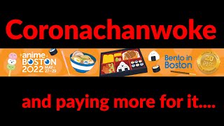 [Anime Boston XVIII]  Anime Boston 2022 Coronachanwoke and Paying more for it.