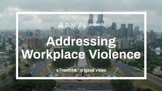 FreeThink: Addressing Workplace Violence with Axon Body Workforce