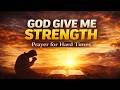 A Powerful Prayer for Strength in Difficult Times