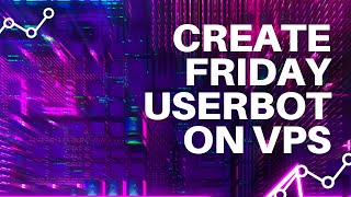 Information How To Create Telegram Friday Userbot on VPS | ON VPS! Guide