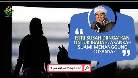 Istri Susah Diingatkan Untuk Ibadah, Akankah Suami Menanggung Dosanya? | Buya Yahya Menjawab