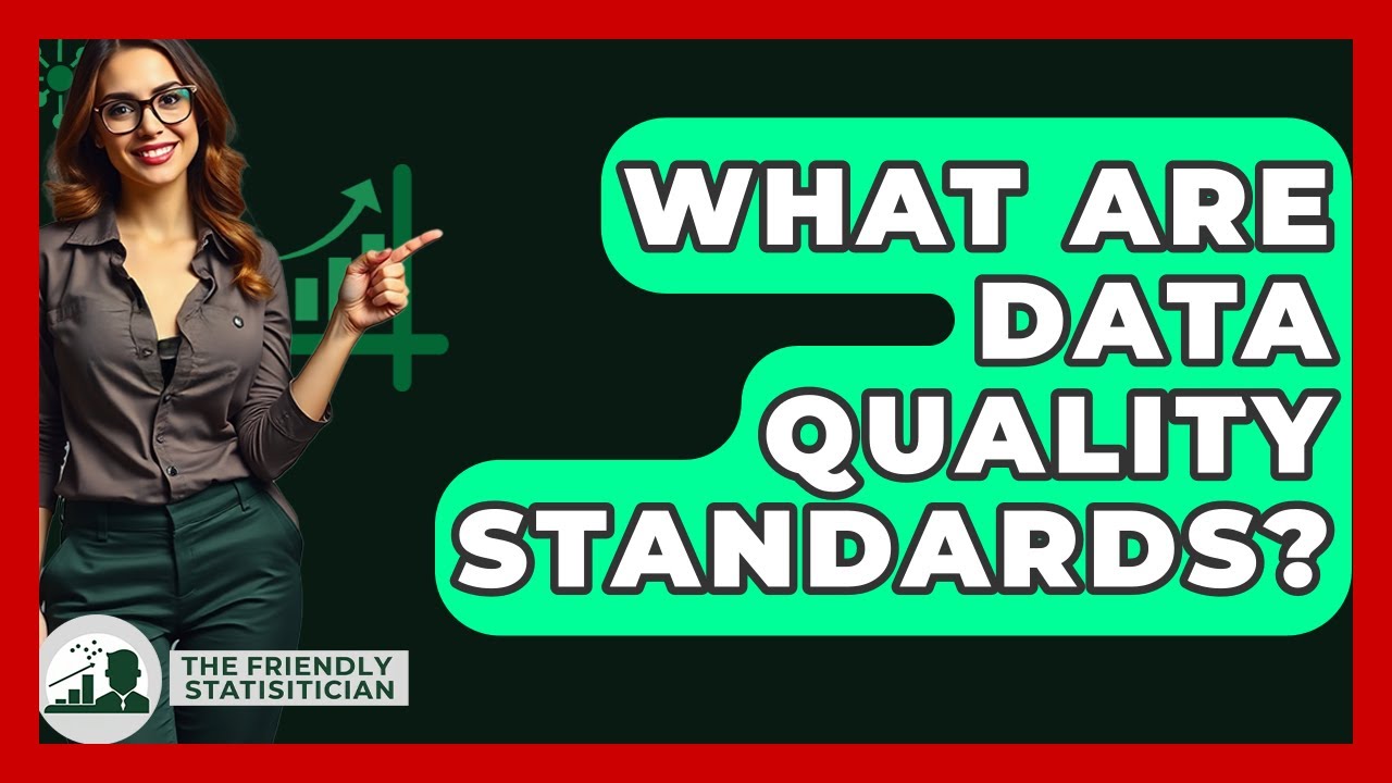What Are Data Quality Standards? - The Friendly Statistician