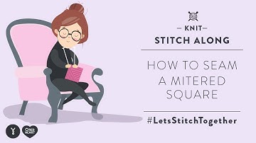 How to Seam Knit Mitered Squares | #LetsStitchTogether Stitch Along | Knitting Tutorial