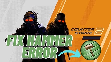 [RESOLVED] How To Fix Hammer Error In Counter-Strike 2 | 2024 Solutions