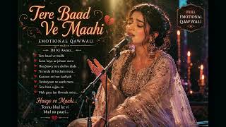 Tere Baad Ve Maahi – Full Emotional Qawwali | Punjabi Sad Song | Female Voice