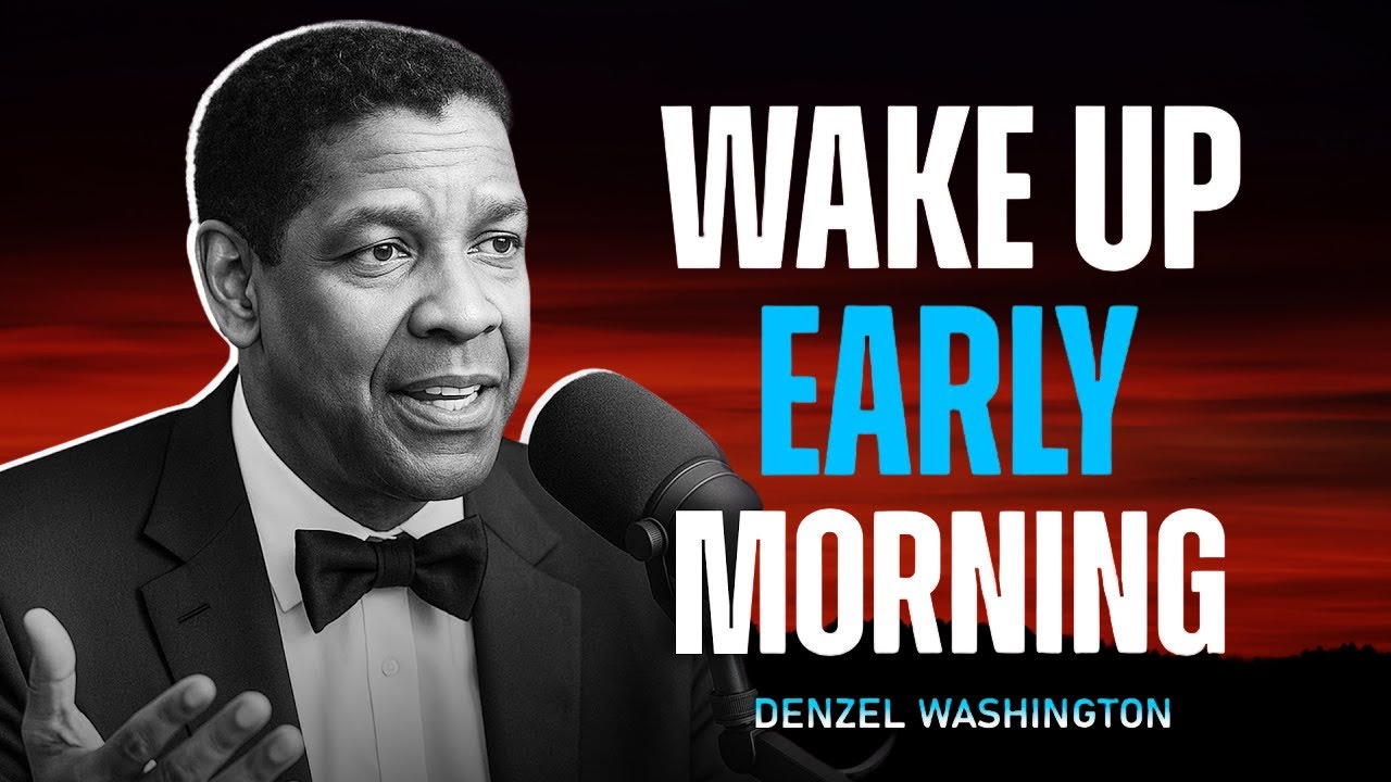 Wake Up Early Morning – Denzel Washington Life Advice