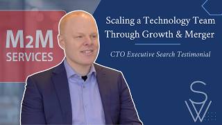 Scaling a Technology Team Through Growth & Merger | CTO Executive Search Testimonial