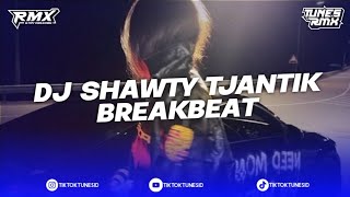 DJ SHAWTY TJANTIK BOOTLEG REMIX STYLE BREAKBEAT REMIX BY TUNES RMX