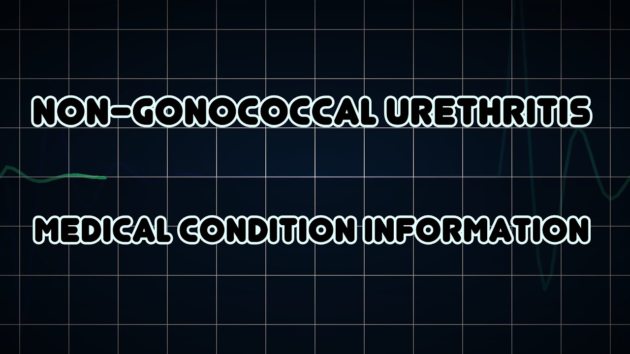 Nongonococcal urethritis (Medical Condition) YouTube