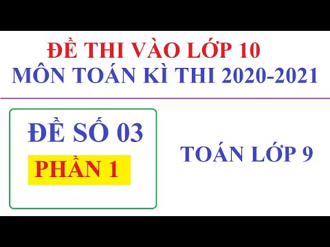 GIẢI ĐỀ THI TUYỂN SINH VÀO LỚP 10 MÔN TOÁN NĂM 2020-2021. ĐỀ 03 – P1/3 #HOT