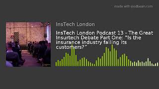 InsTech London Podcast 13 - The Great Insurtech Debate Part One: "Is the insurance industry failing